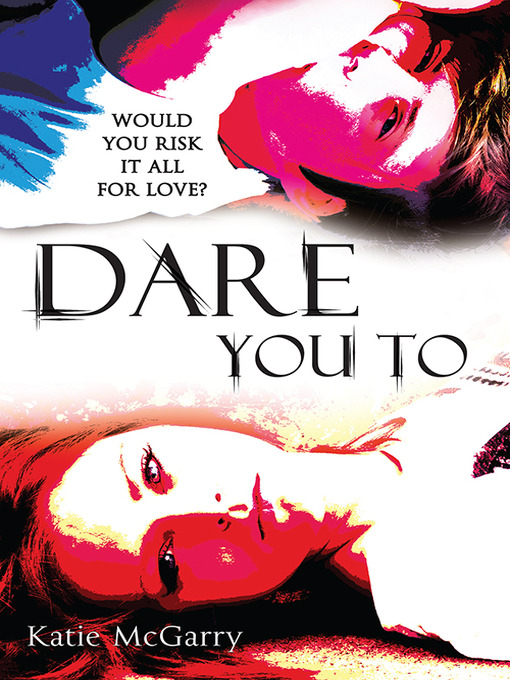 Title details for Dare You To by Katie McGarry - Available